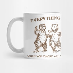 Everything Is Easy When You Ignore All Your Problems Retro T-Shirt, Vintage 90s Dancing Bears T-shirt, Funny Bear Mug